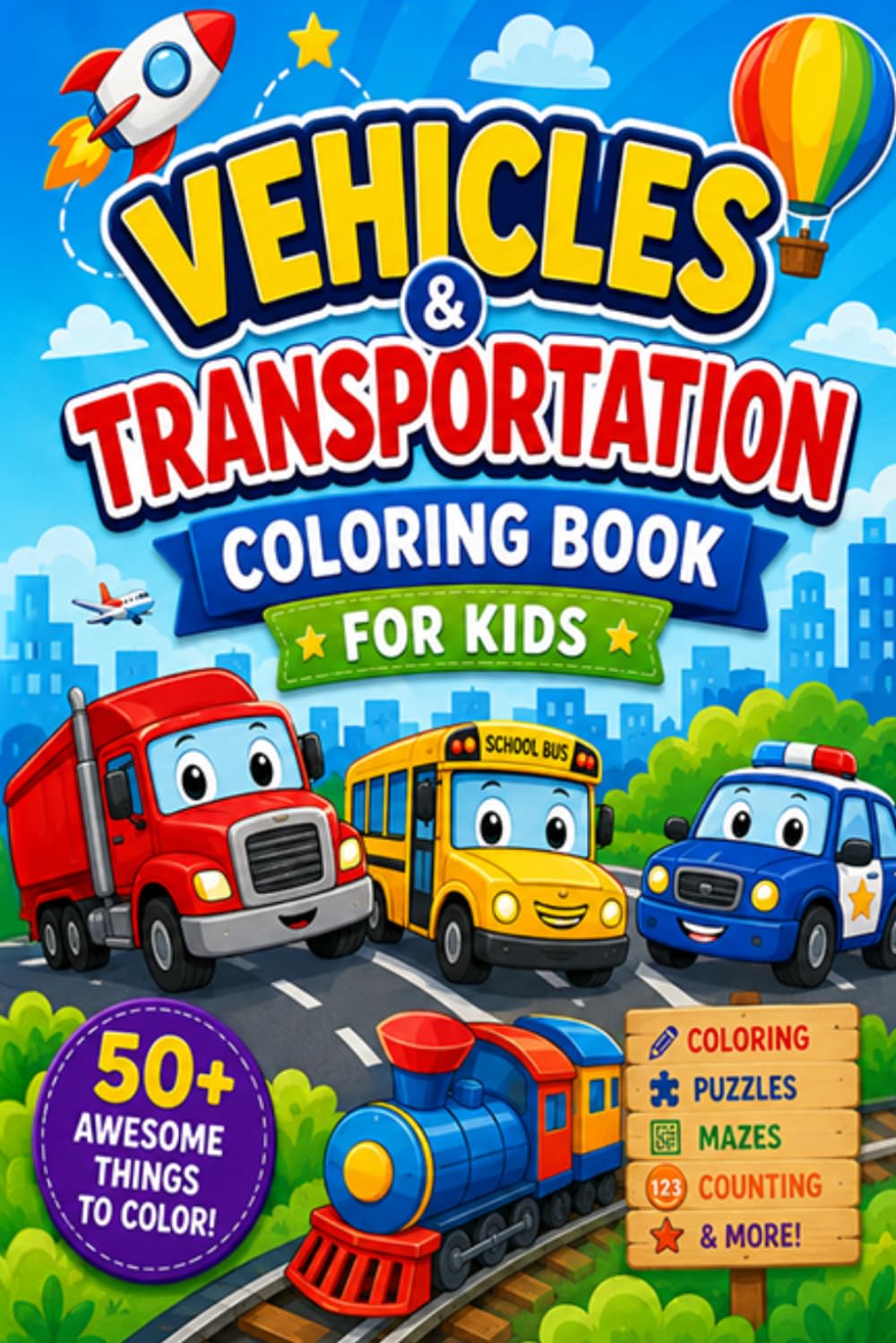Vehicles and Transportation Coloring Book: 50 Fun Designs Featuring Cars, Trucks, Trains, Planes, Boats and More — A Coloring Book for Kids Ages 4-8