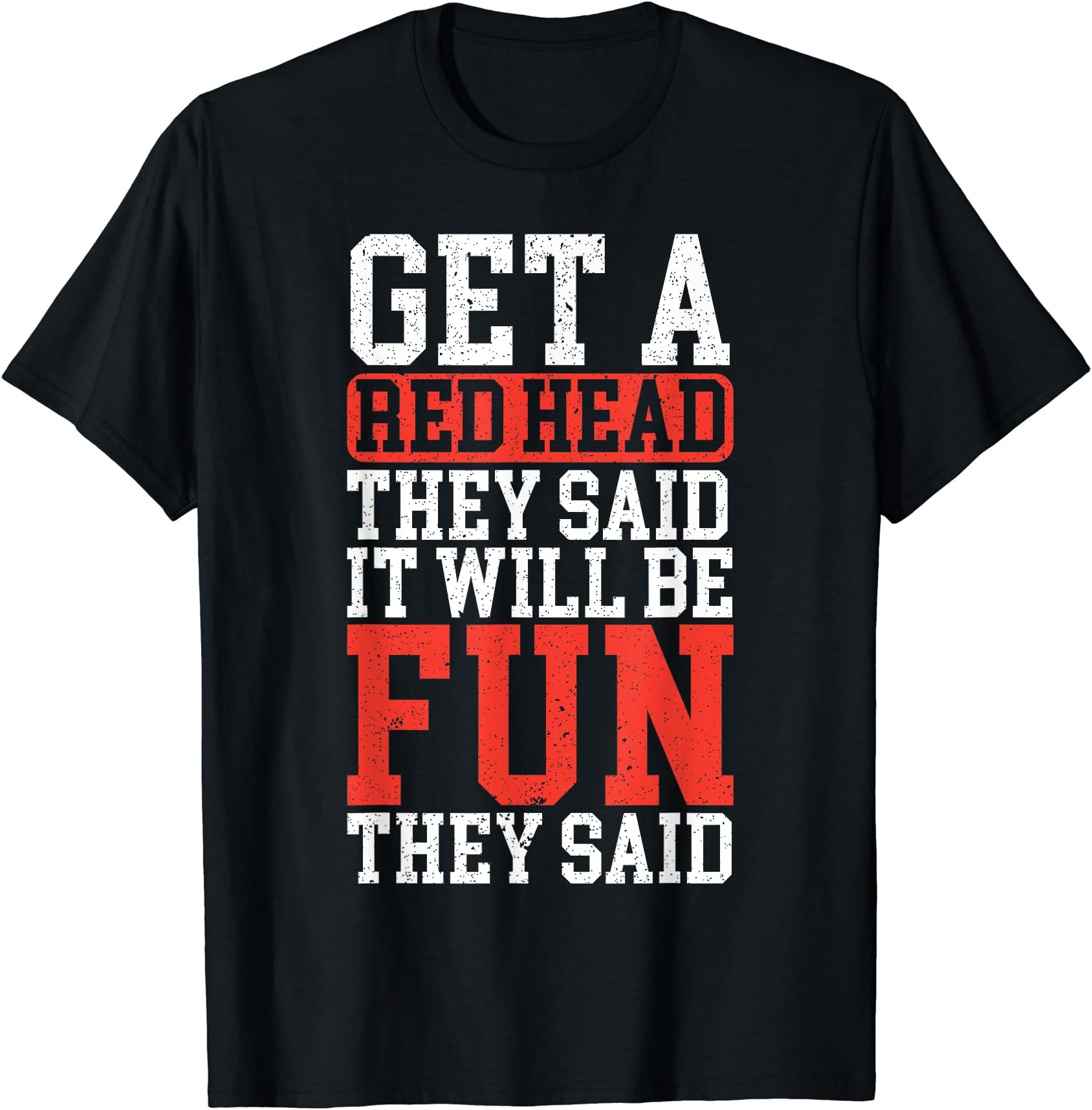 Get A Red Head They Said It Will Be Fun They Said Redhead T-ShirtOEKO-TEX STANDARD 100