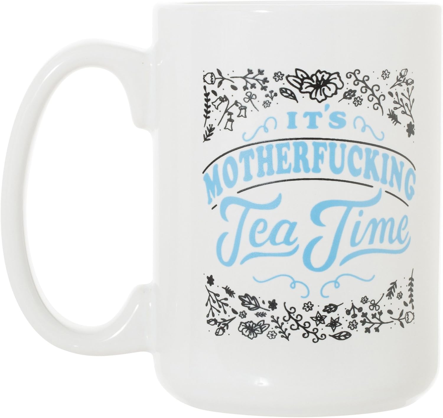 It's Motherfucking Tea Time 15 oz Deluxe Large Double-Sided Mug