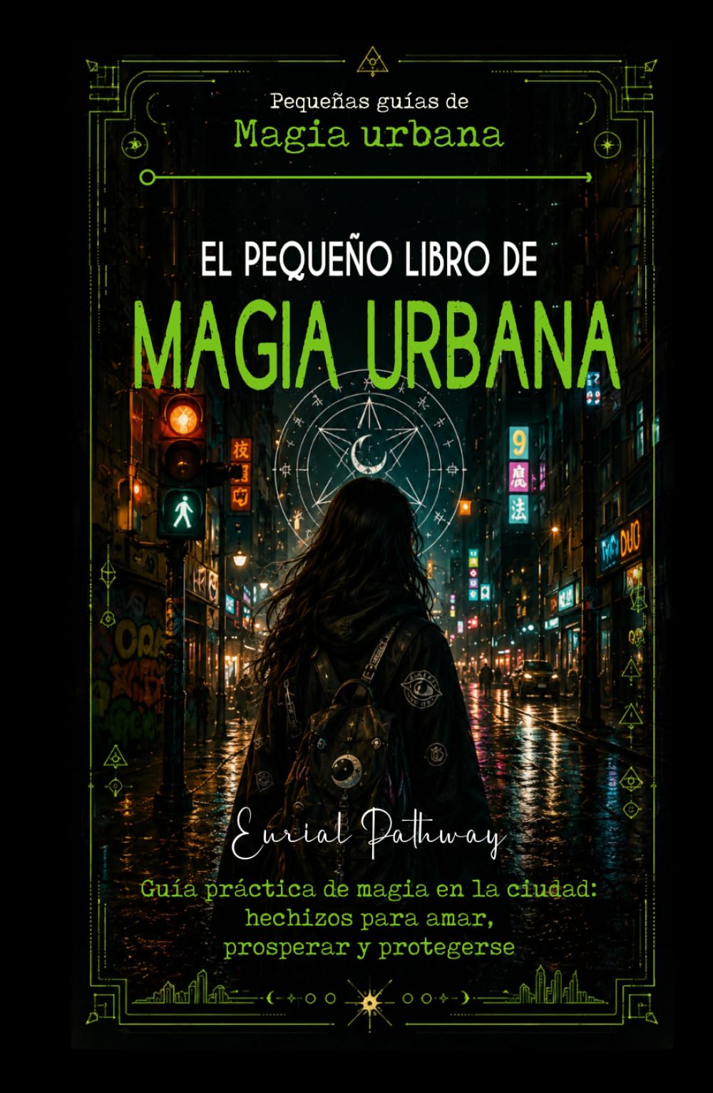 El pequeño libro de Magia Urbana: Guía práctica de magia en la ciudad: hechizos para amar, prosperar y protegerse (Pequeñas Guías de Magia Urbana)