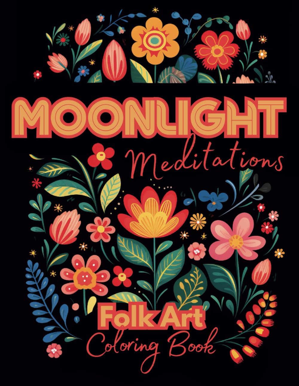 Moonlight Meditations Folk Art Coloring Book: Bold and Easy Black Background Designs for Adult Relaxation (Moonlight Meditations Black Background Coloring Books for Relaxation)