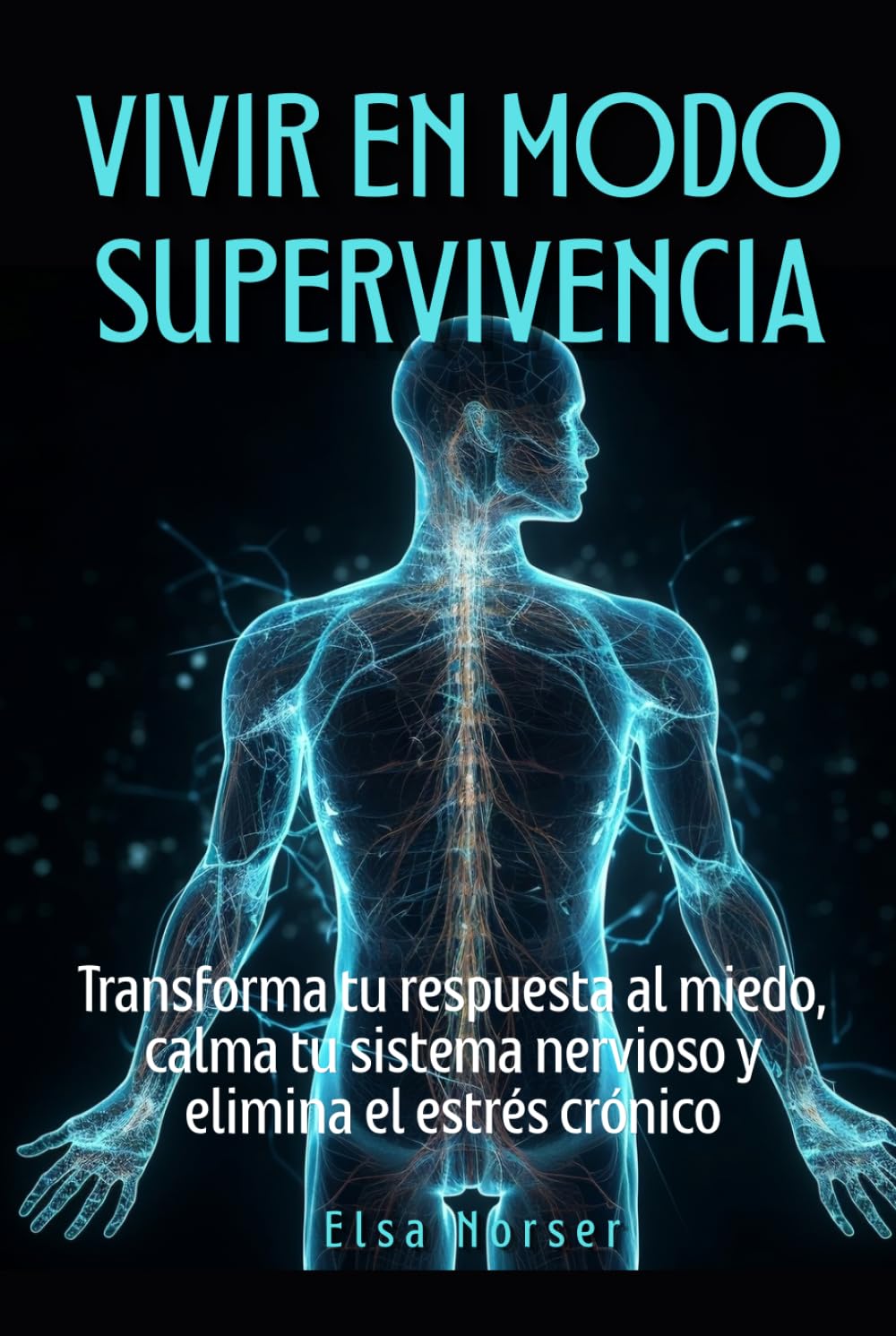 Vivir en modo supervivencia: Transforma tu respuesta al miedo, calma tu sistema nervioso y elimina el estrés crónico
