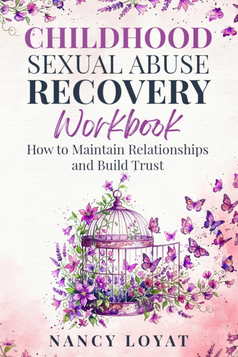 Childhood Sexual Abuse Recovery Workbook: How to maintain relationships and Build Trust (My healing journey)