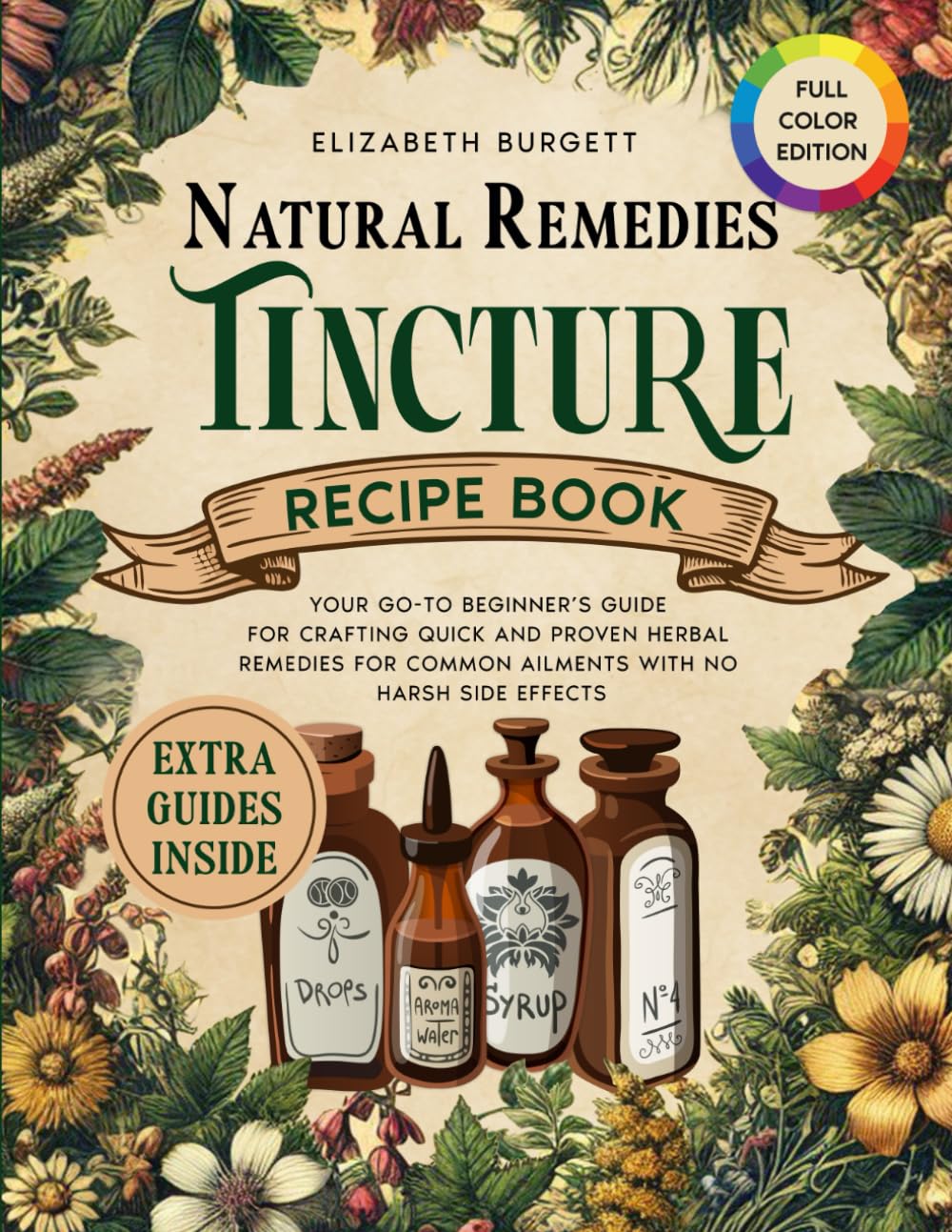 Natural Remedies Tincture Recipe Book: Your Go-To Beginner’s Guide for Crafting Quick and Proven Herbal Remedies for Common Ailments with No Harsh Side Effects      Paperback – November 17, 2024
