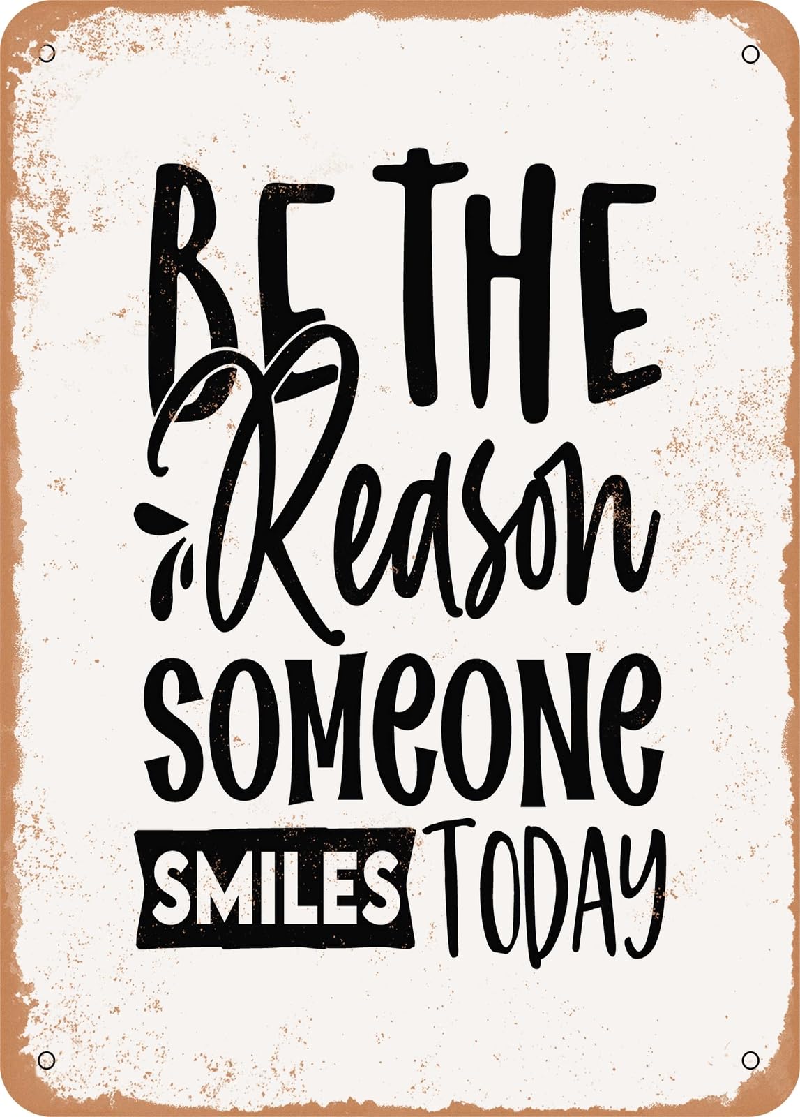Metal Sign - Be the Reason Someone Smiles today - 2 - Vintage Rusty Look home decor