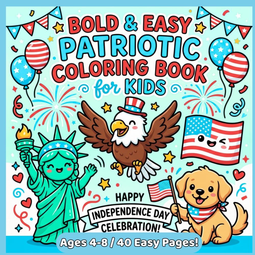 Bold and Easy Patriotic Coloring Book for Kids: Fun and Simple Independence Day Coloring Pages with American Flags, Eagles, Fireworks, Stars, Liberty Bell, and Fourth of July Celebrations