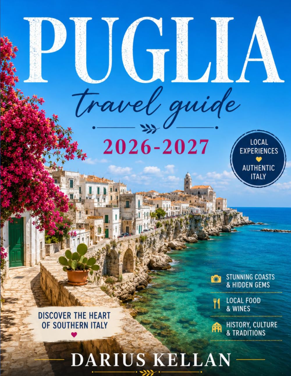 PUGLIA TRAVEL GUIDE 2026–2027: The Heel of Italy — Trulli, Olive Groves & Ancient Seas