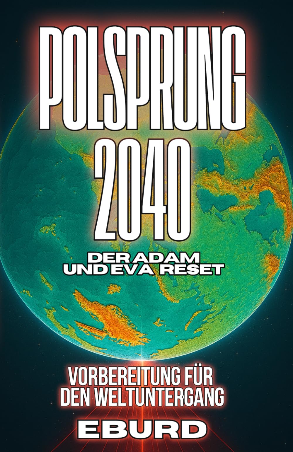 Polsprung 2040 Der Adam und Eva Reset Vorbereitung für den Weltuntergang