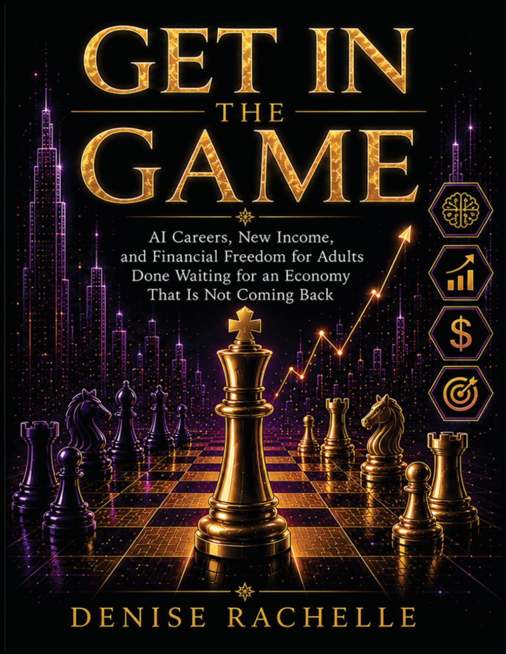 Get In The Game: AI Careers, New Income, and Financial Freedom for Adults Done Waiting for an Economy That Is Not Coming Back