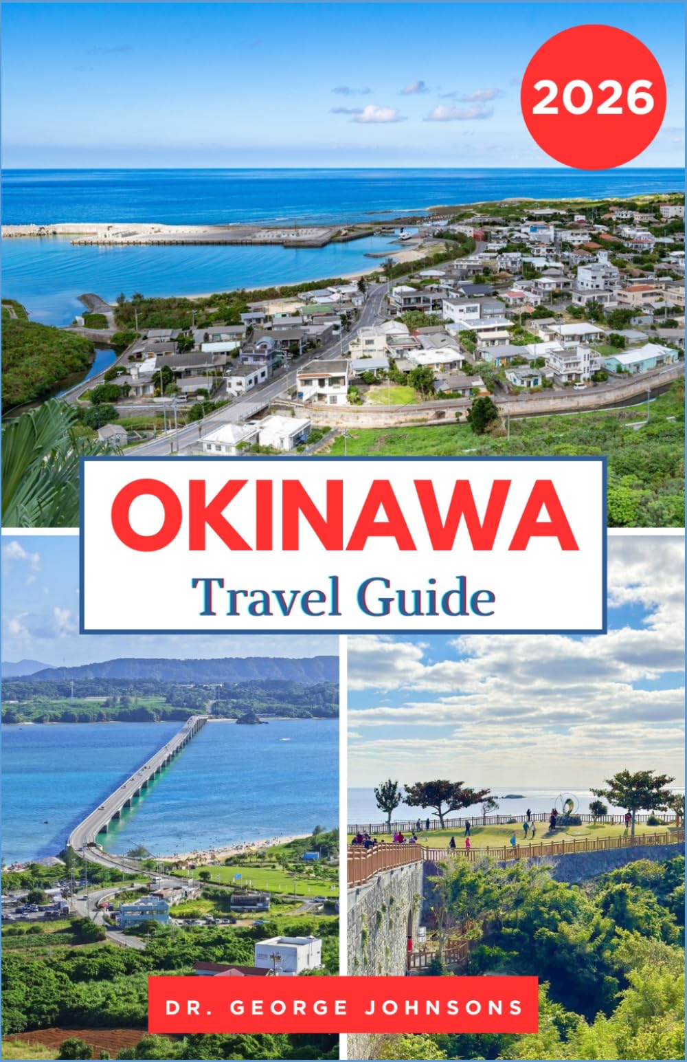 OKINAWA TRAVEL GUIDE 2026: Discover Japan's Tropical Islands, Local Food, Ryukyu Culture, and Southern Coastal Gems. (The Traveler’s Bucket List 2026)