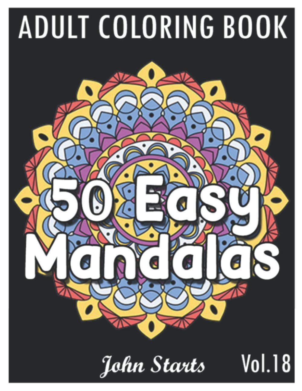 50 Easy Mandalas: An Adult Coloring Book with Fun, Simple, and Relaxing Coloring Pages (Volume 18)
