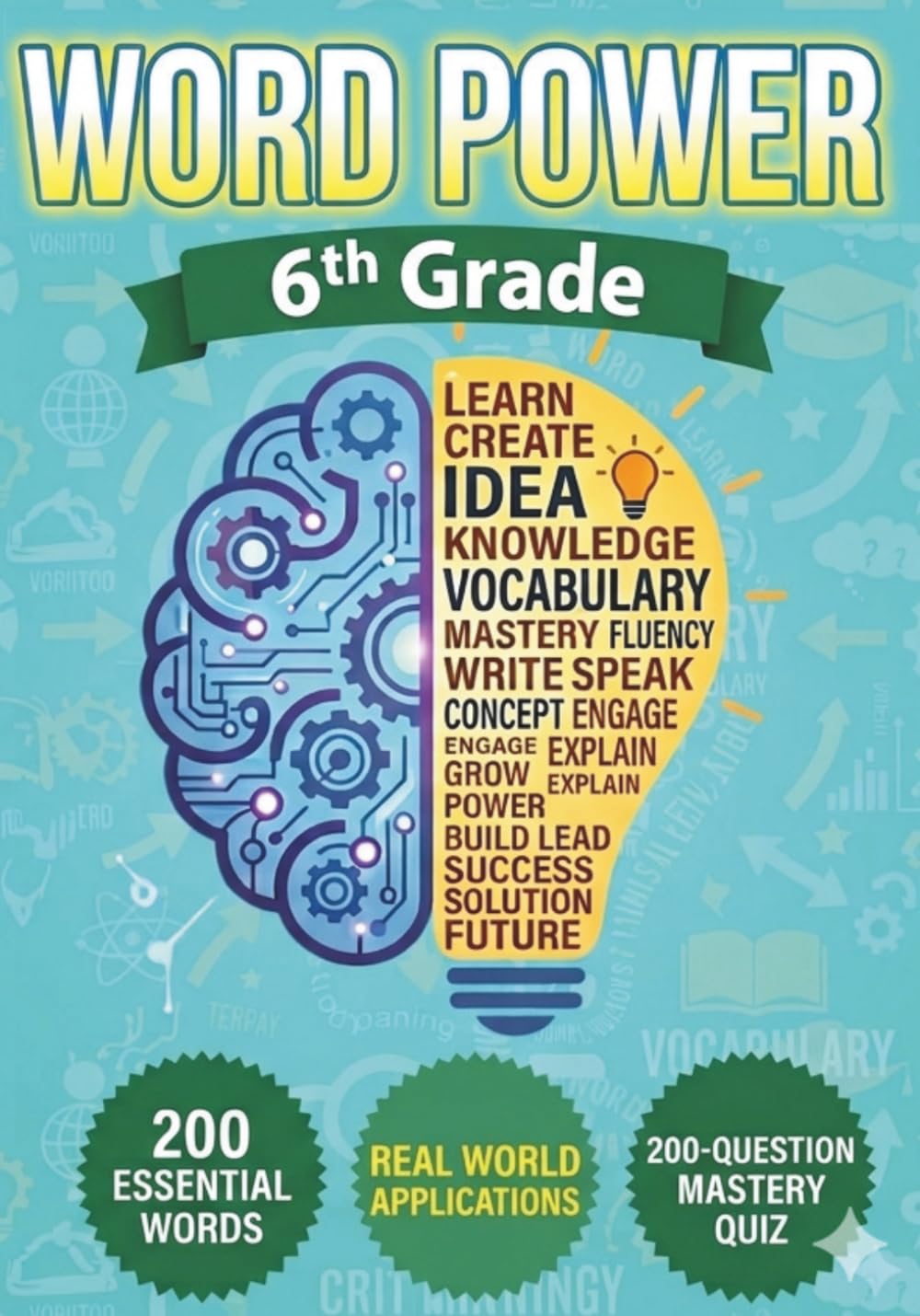 Word Power: 6th Grade Vocabulary Workbook: 200 Essential Middle School Vocabulary Words for 6th Graders, Real-World In Context 200 Question Mastery ... Workbook (Word Power: Vocabulary Workbooks)