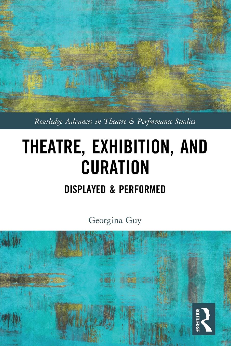 Theatre, Exhibition, and Curation: Displayed & Performed