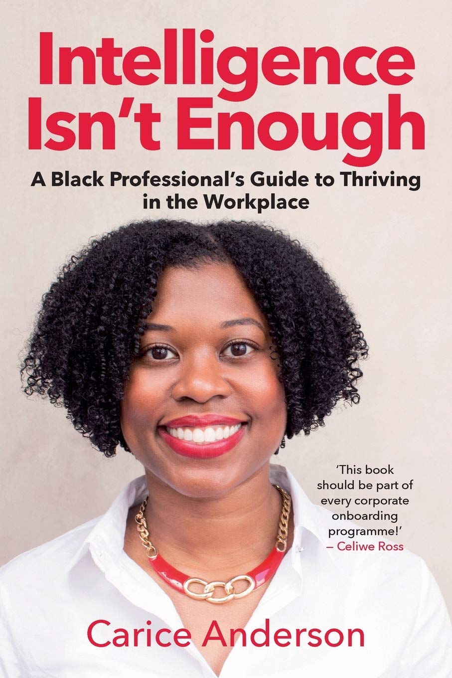 Intelligence Isn’t Enough: A Black Professional’s Guide to Thriving in the Workplace