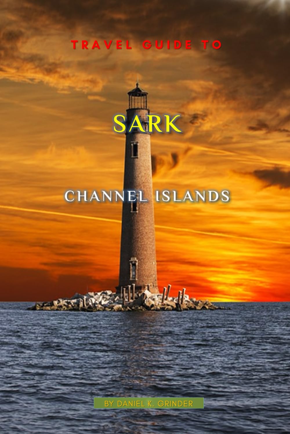 Travel Guide To Sark, Channel Islands: Unforgettable Memories Awaits!
