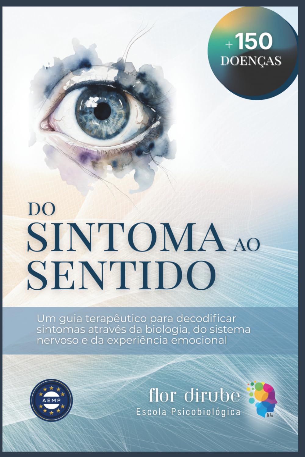 Do Sintoma ao Sentido: Biodicionário de decodificação biológica das doenças e patologias.