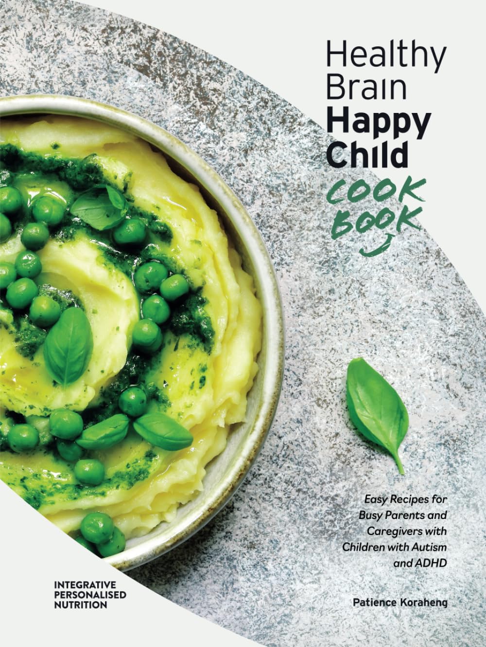 Healthy Brain Happy Child Cookbook: Easy Recipes for Busy Parents and Caregivers with Children with Autism and ADHD