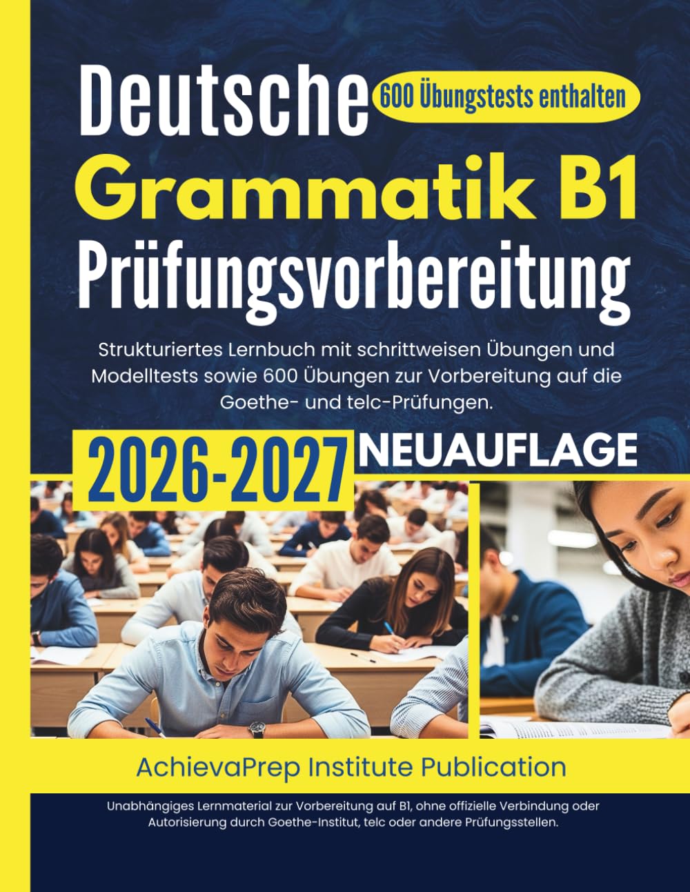 Deutsche Grammatik B1 Prüfungsvorbereitung 2026–2027: Strukturiertes Lernbuch mit schrittweisen Übungen und Modelltests sowie 600 Übungen zur Vorbereitung auf die Goethe- und telc-Prüfungen