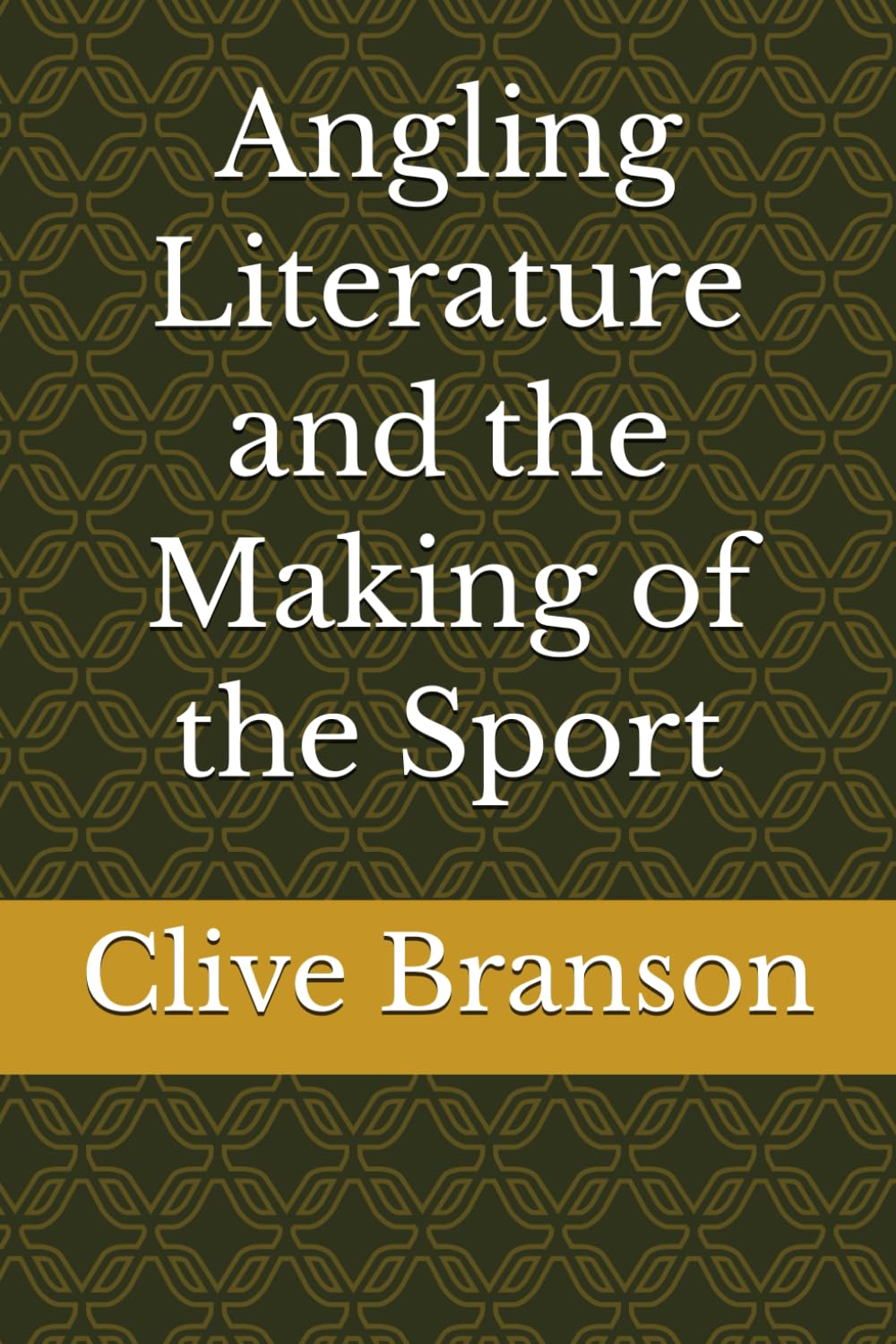 Angling Literature and the Making of the Sport (Classic British Angling Library)