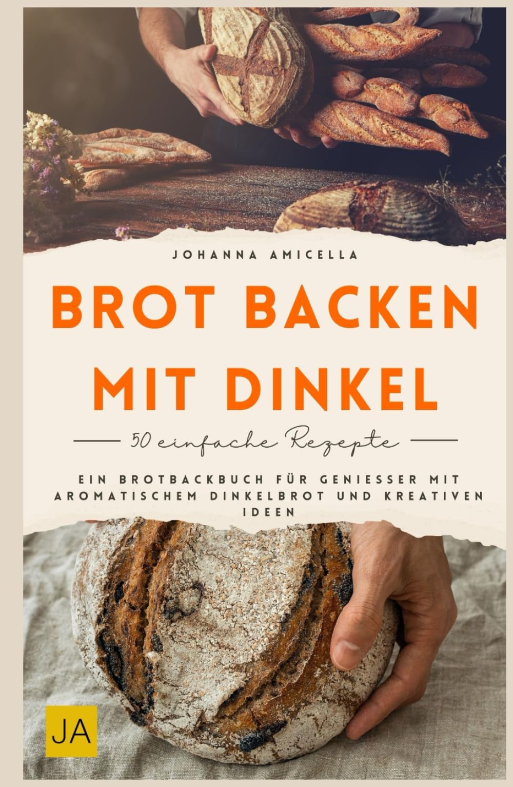 Brot backen mit Dinkel: Ein Brotbackbuch für Genießer mit aromatischem Dinkelbrot und kreativen Ideen