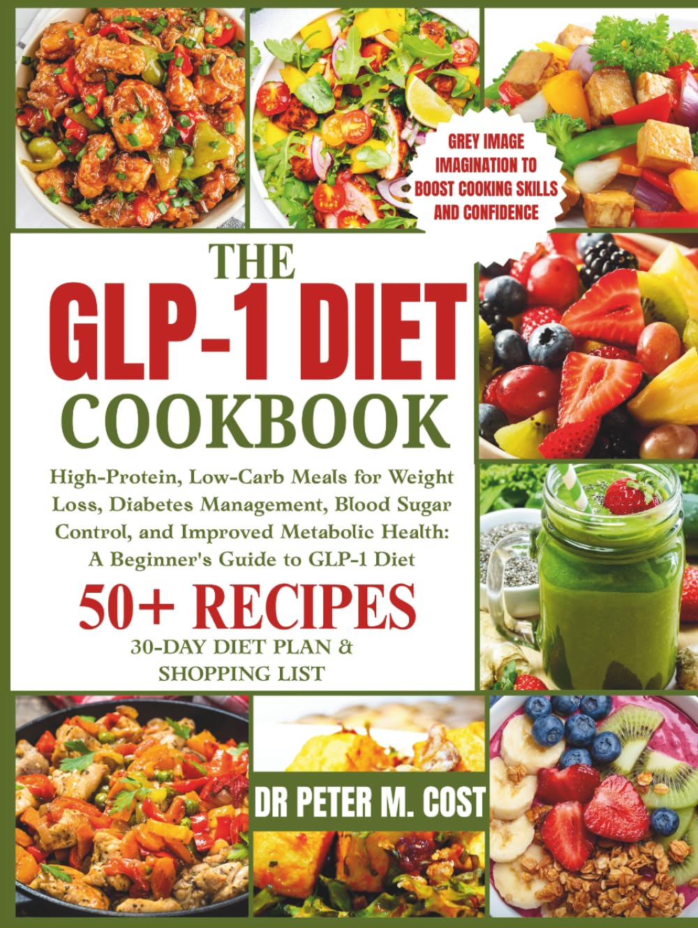 The GLP-1 Diet Cookbook: High-Protein, Low-Carb Meals for Weight Loss, Diabetes Management, Blood Sugar Control, and Improved Metabolic Health: A Beginner's Guide to GLP-1 Diet