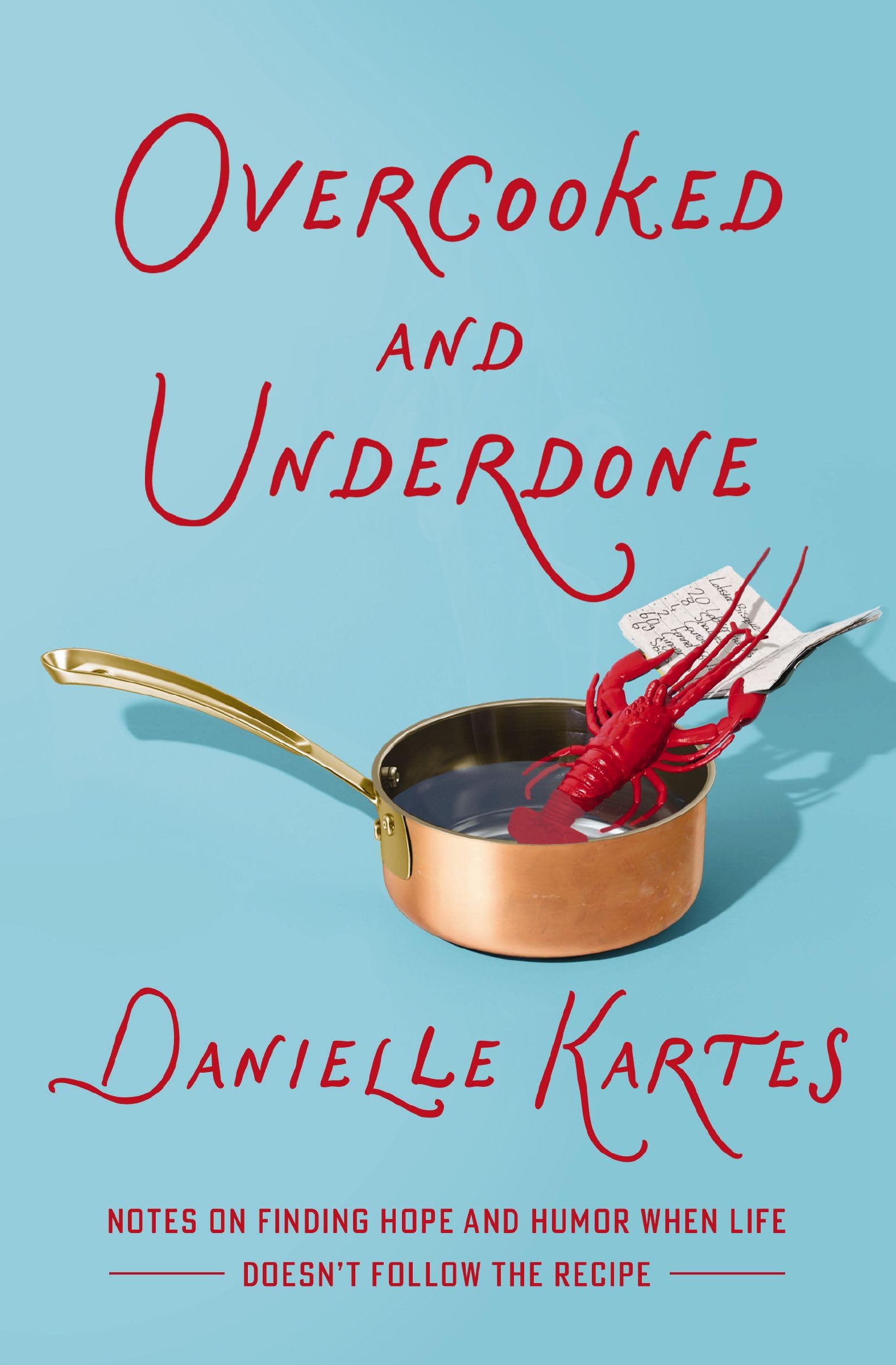Overcooked and Underdone: Notes on Finding Hope and Humor When Life Doesn’t Follow the Recipe