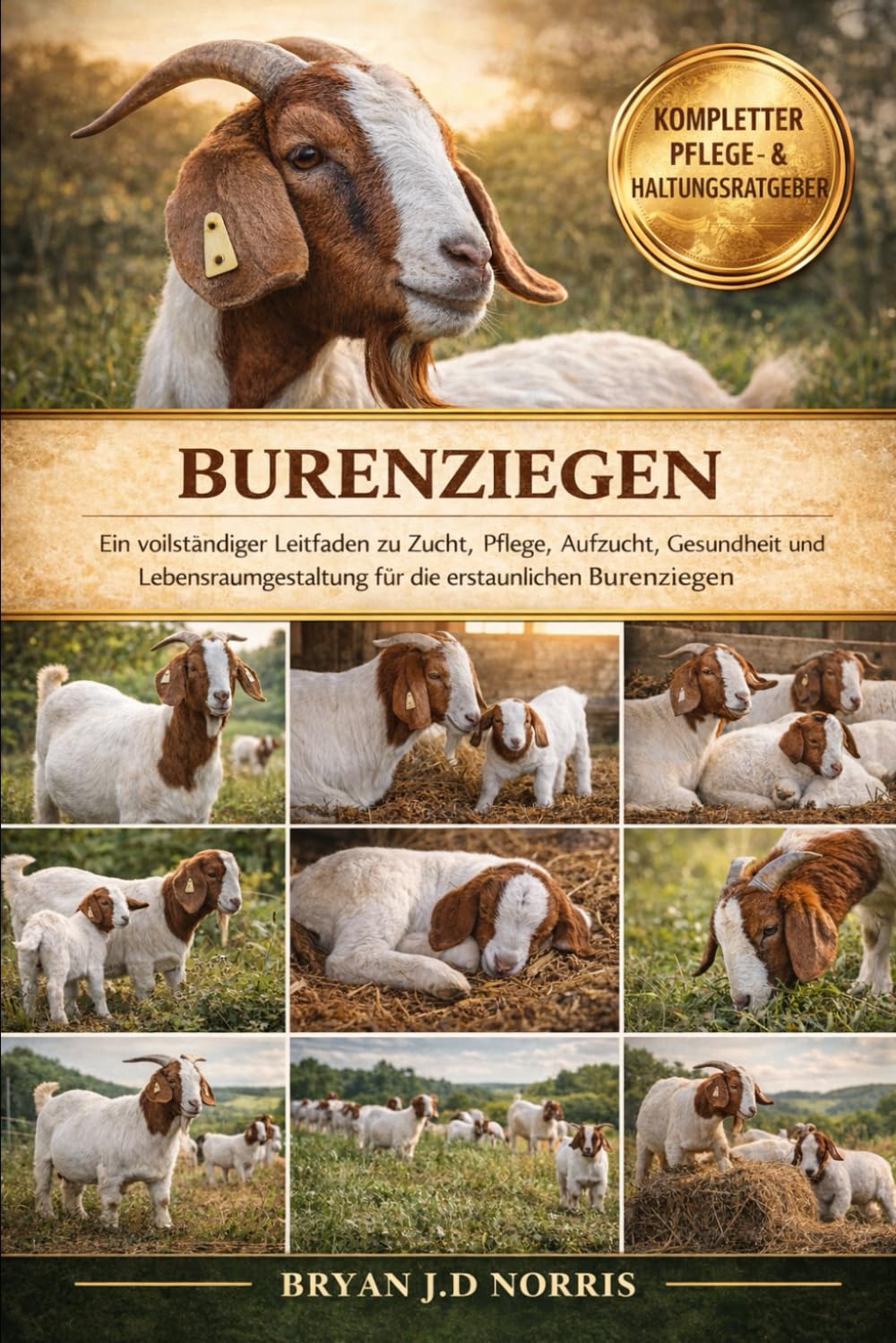 Burenziegen: Ein vollständiger Leitfaden zu Zucht, Pflege, Aufzucht, Gesundheit und Lebensraumgestaltung für die erstaunlichen Burenziegen