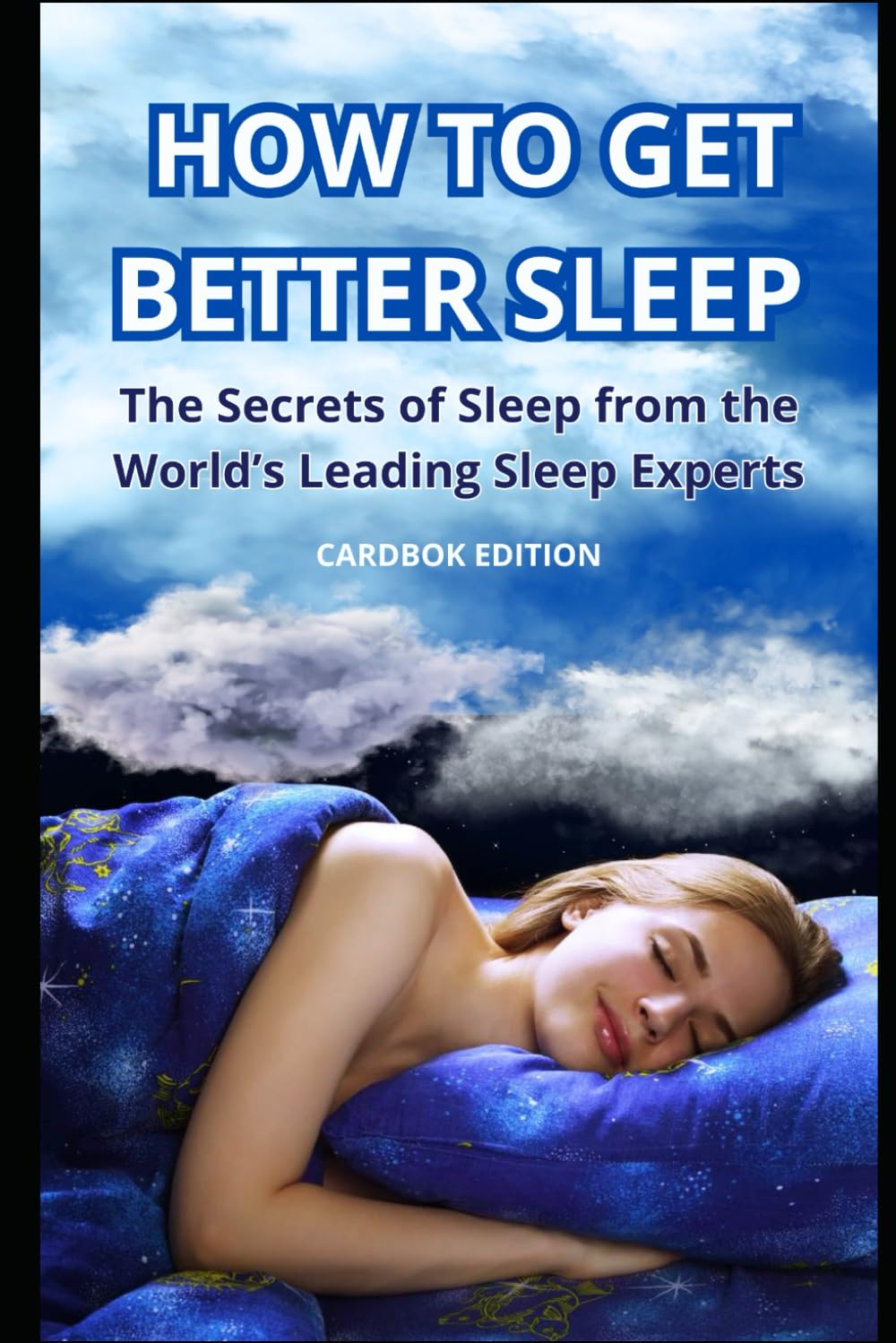 HOW TO GET BETTER SLEEP: The Secrets of Sleep from the World’s Leading Sleep Experts