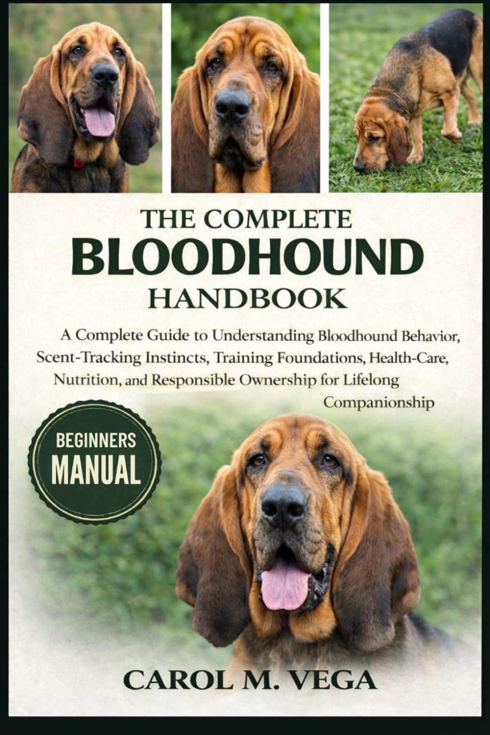 THE COMPLETE BLOODHOUND HANDBOOK: A Complete Guide to Understanding Bloodhound Behavior, Scent-Tracking Instincts, Training Foundations, Health Care, ... Ownership for Lifelong Companionship