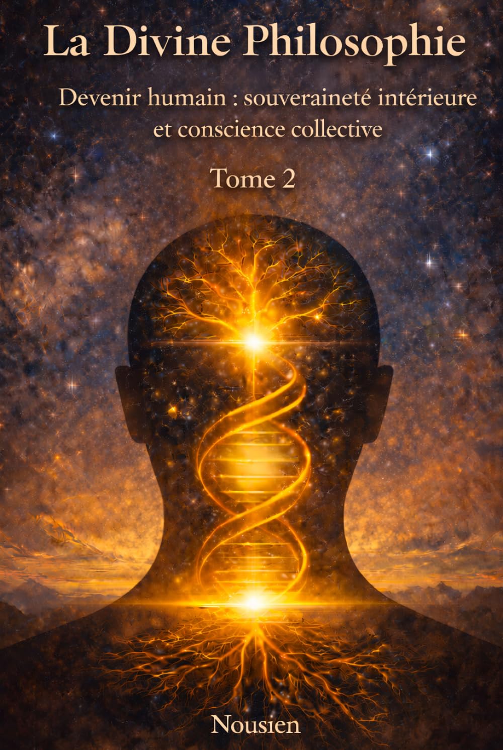La divine philosophie: Devenir humain : souveraineté intérieure et conscience collective