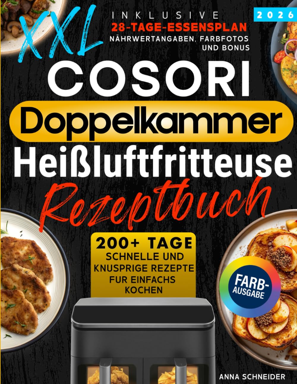 Cosori Doppelkammer Heißluftfritteuse Rezeptbuch XXL: 200+ Tage schnelle und knusprige Rezepte für Anfänger. Inklusive einen 28-Tage-Speiseplan, Farbfotos, Nährwertangaben und Bonus.