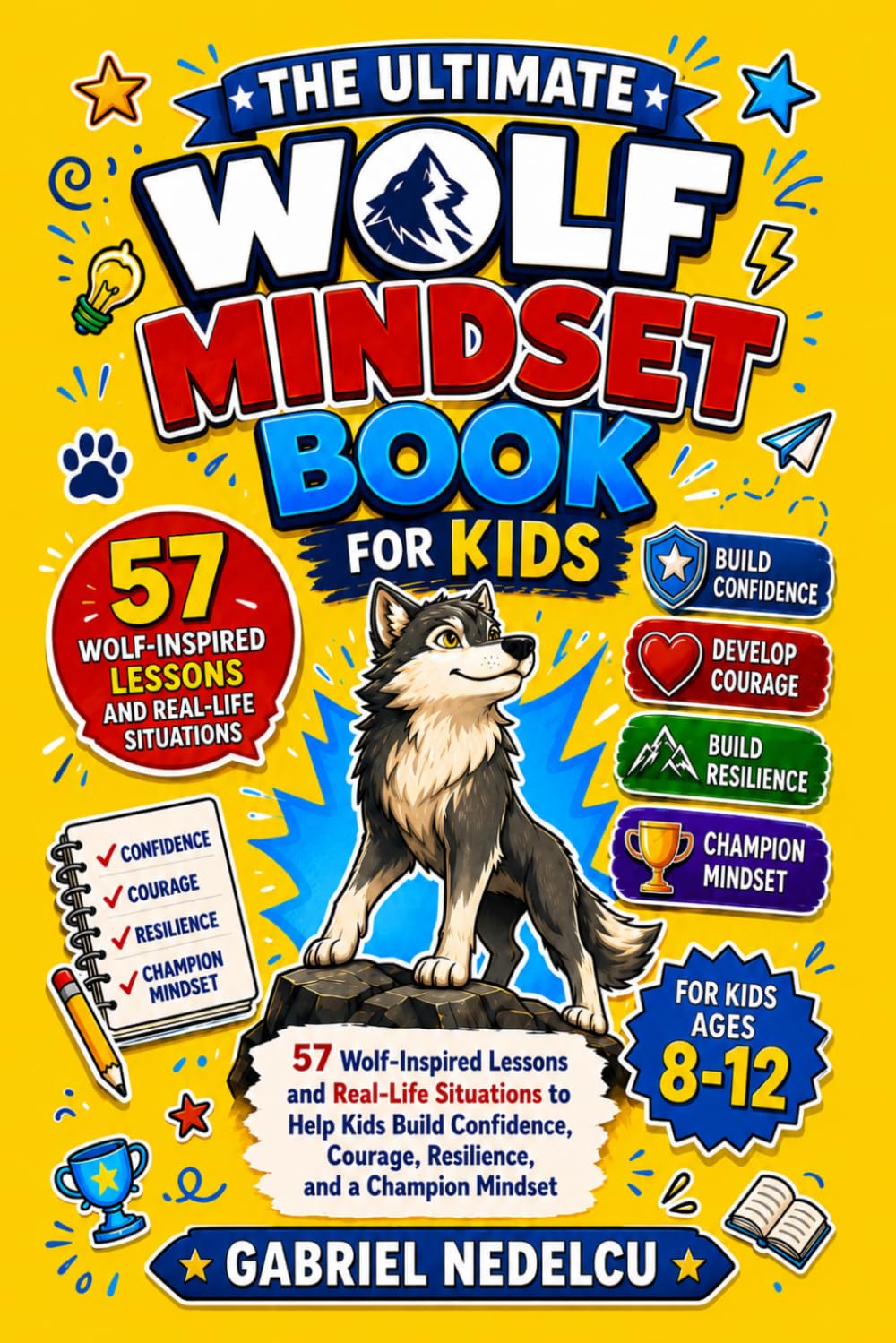 The Ultimate Wolf Mindset Book for Kids: 57 Wolf-Inspired Lessons and Real-Life Situations to Help Kids Build Confidence, Courage, Resilience, and a Champion Mindset