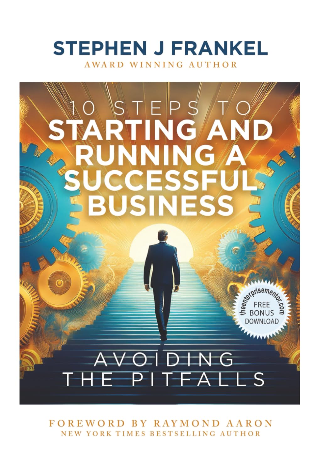 10 Steps to Starting and Running a Successful Business: Avoiding The Pitfalls