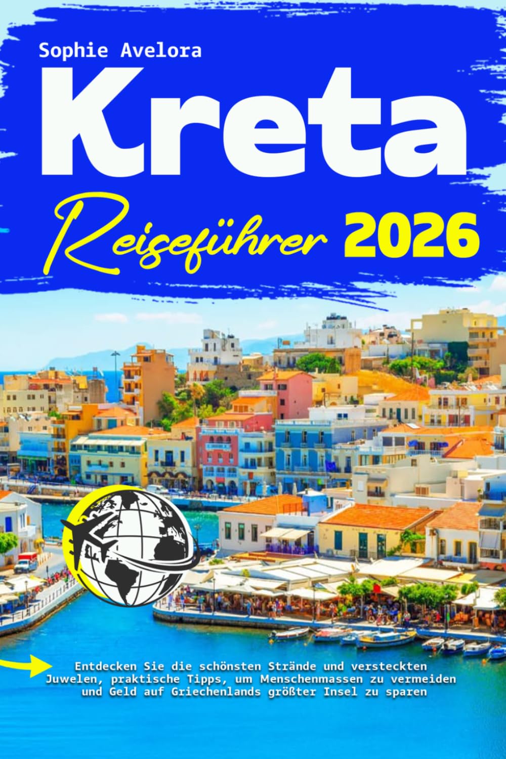 Kreta Reiseführer 2026: Entdecken Sie die schönsten Strände und versteckten Juwelen, praktische Tipps, um Menschenmassen zu vermeiden und Geld auf Griechenlands größter Insel zu sparen