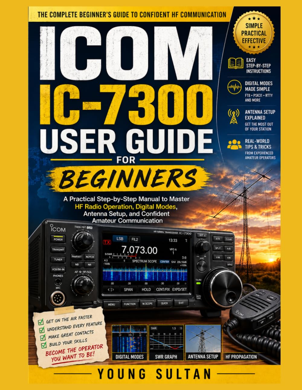 ICOM IC-7300 User Guide for Beginners: A Practical Step-by-Step Manual to Master HF Radio Operation, Digital Modes, Antenna Setup, and Confident Amateur Communication