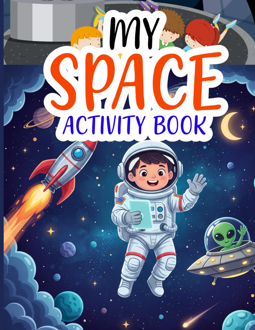 My Space Activiti Book: An exciting space journey for kids packed with puzzles mazes and coloring activities that build creativity and learning skills