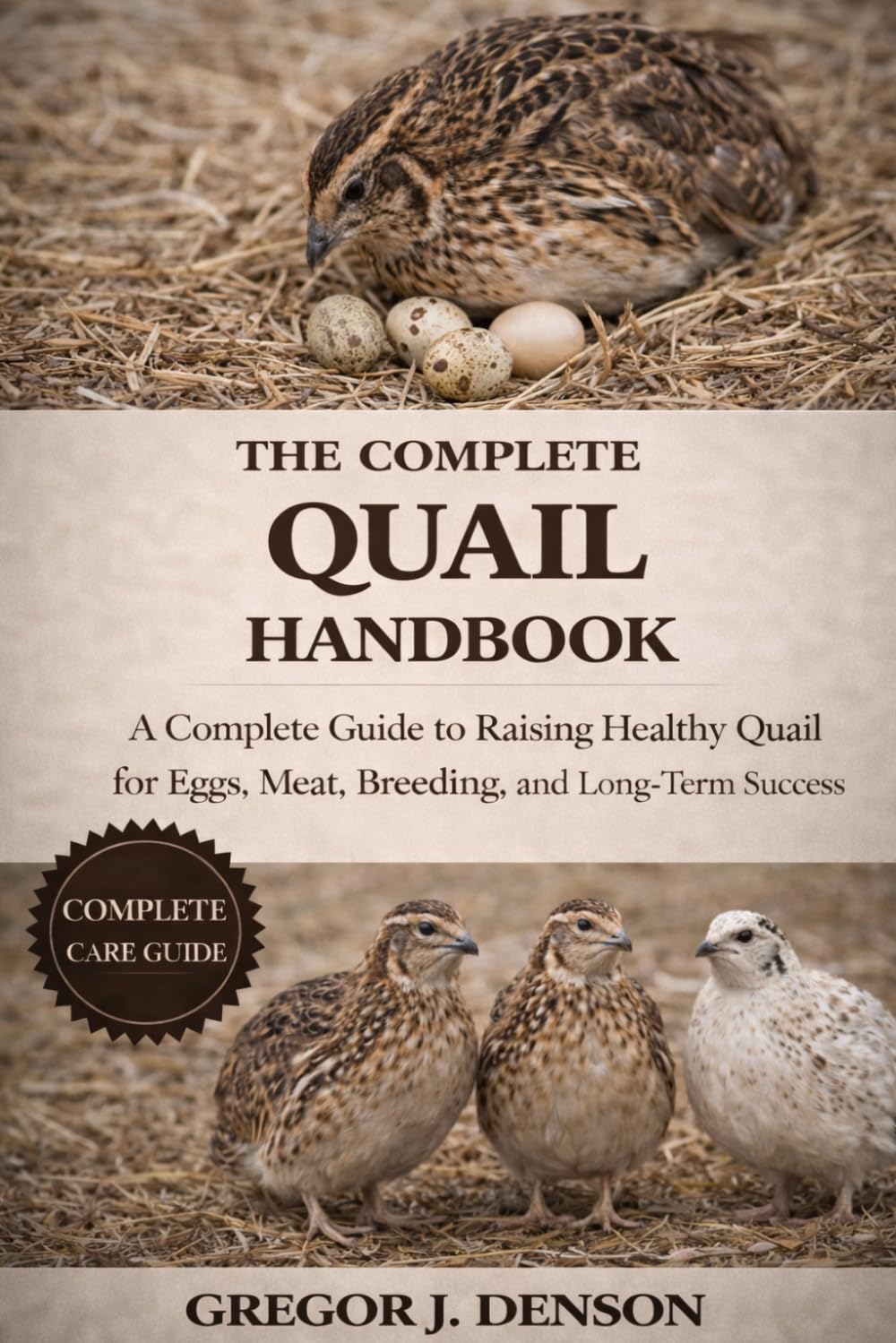 THE COMPLETE QUAIL HANDBOOK: A Complete Guide to Raising Healthy Quail for Eggs, Meat, Breeding, and Long-Term Success