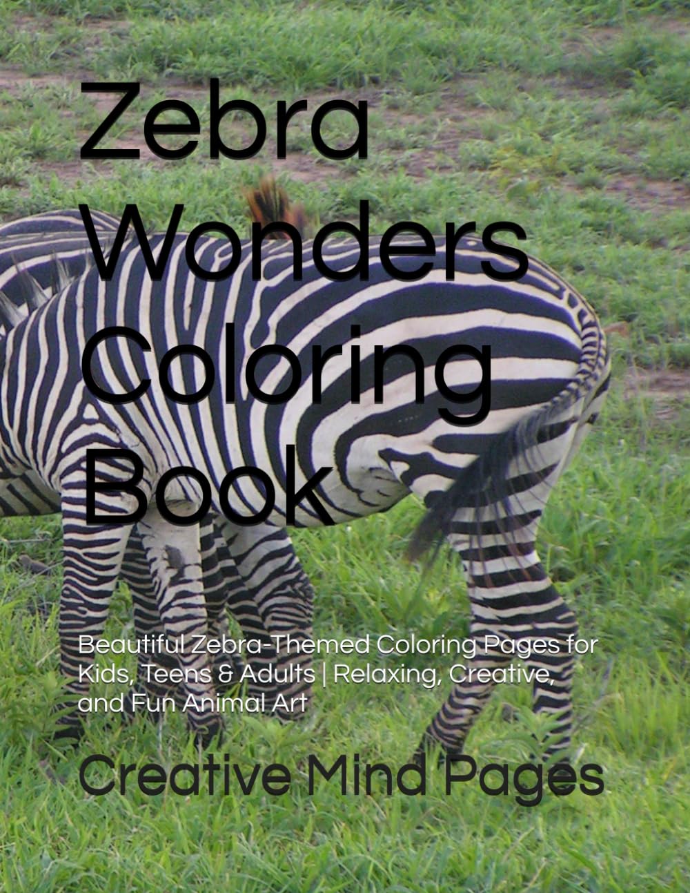 Zebra Wonders Coloring Book: Beautiful Zebra-Themed Coloring Pages for Kids, Teens & Adults | Relaxing, Creative, and Fun Animal Art