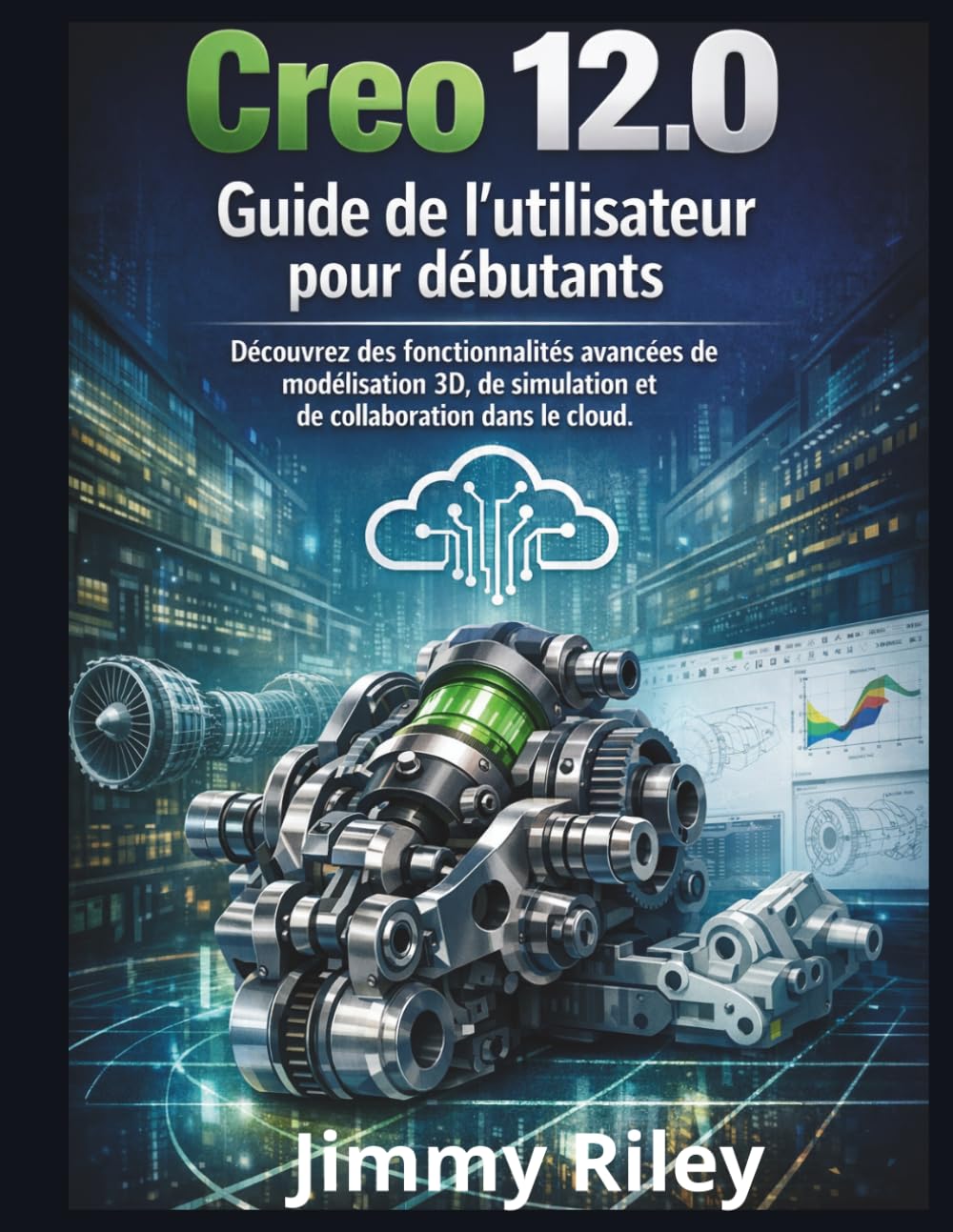 Creo 12.0 Guide de l'utilisateur pour débutants: Découvrez des fonctionnalités avancées de modélisation 3D, de simulation et de collaboration dans le cloud. (CADzenith Success Guides)