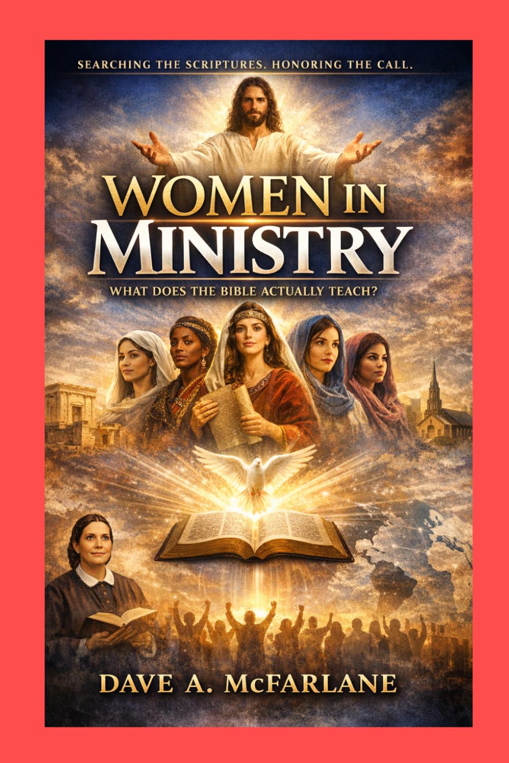 Women In Ministry: What Does The Bible Actually Say? (Inspirational Written Works By Dave A. McFarlane)
