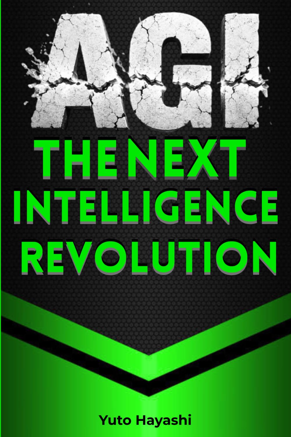 AGI: The Next Intelligence Revolution: What Artificial General Intelligence Is, How It Works, and Why It Could Change Everything