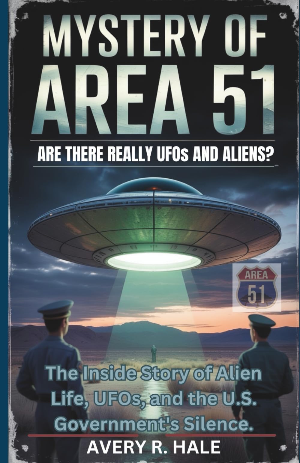 The Mystery of Area 51: Are There Really UFOs and Aliens?: The Inside Story of Alien Life, UFOs, and the U.S. Government's Silence. (Flight Chronicles of the World’s Legendary Aircraft.)