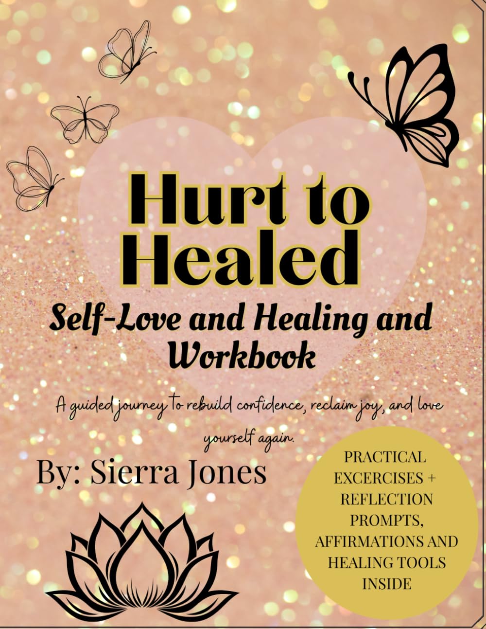Hurt to Healed: A Self-Love and Healing and Workbook