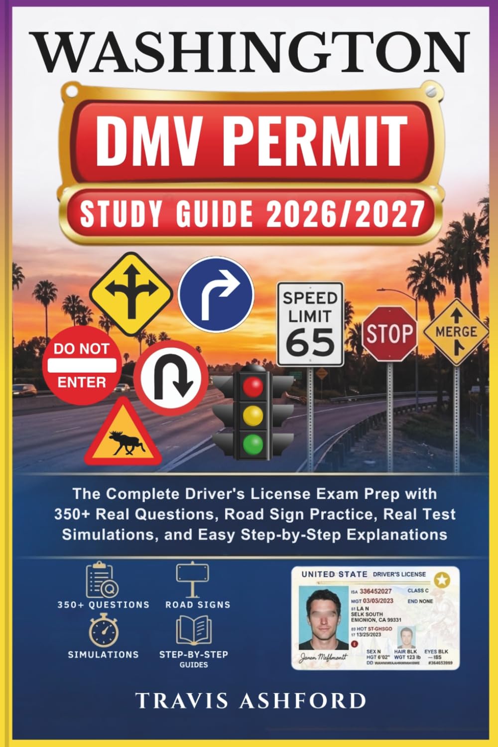 WASHINGTON DMV PERMIT STUDY GUIDE 2026/2027: The Complete Driver’s License Exam Prep with 350+ Real Questions, Road Sign Practice, Real Test Simulations, and Easy Step-by-Step Explanations