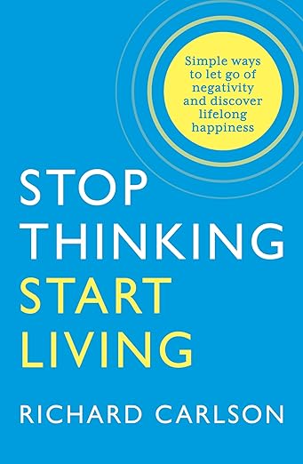 STOP THINKING AND START LIVING
