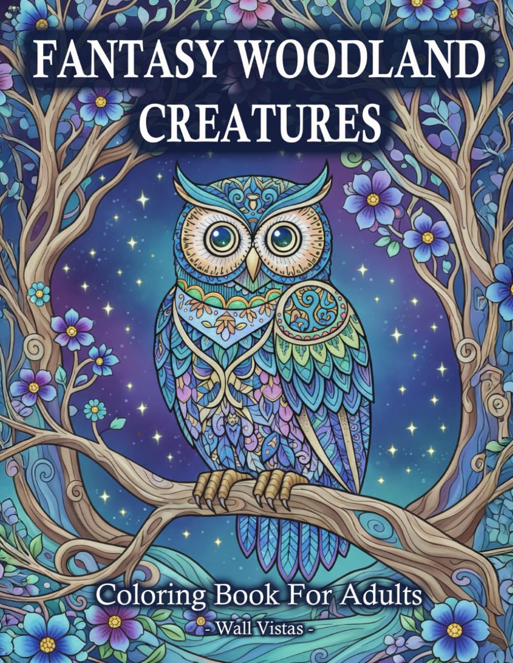 Fantasy Woodland Creatures: Coloring Book For Adults With Magical Forest Animals And Whimsical Woodland Scenes
