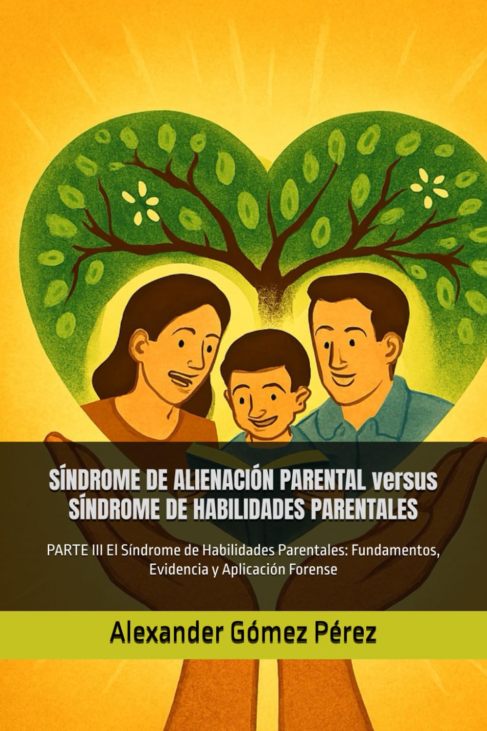SÍNDROME DE ALIENACIÓN PARENTAL versus SÍNDROME DE HABILIDADES PARENTALES: PARTE III El Síndrome de Habilidades Parentales: Fundamentos, Evidencia y ... 56 (Una mirada desde la Psiquiatria Forense)