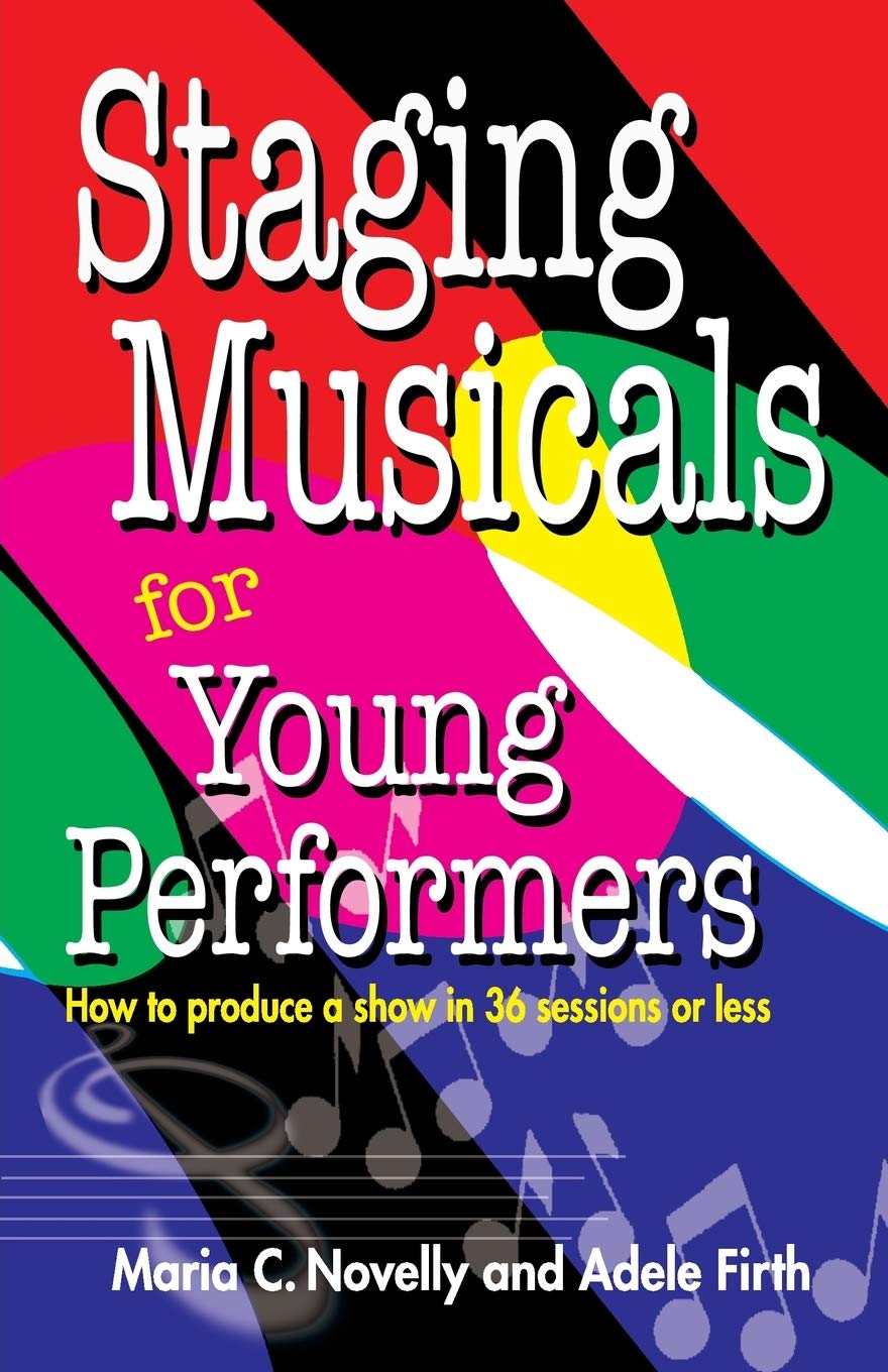 Staging Musicals for Young Performers: How to Produce a Show in 36 Sessions or Less