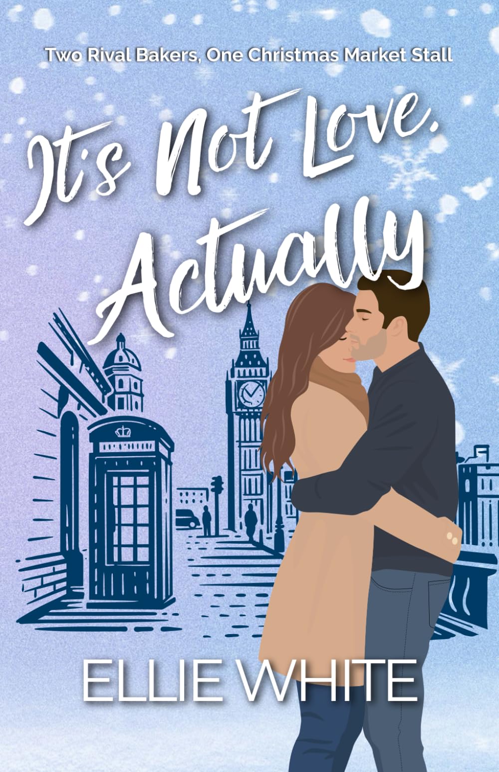 It's Not Love, Actually: Two rival bakers. One Christmas market stall. (London Love Story)