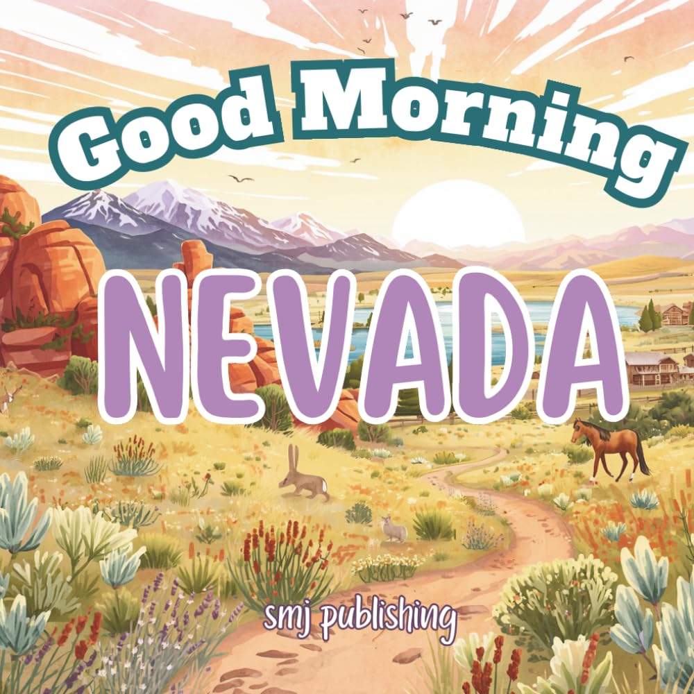 Good Morning Nevada: A geographical, educational book about the silver state! (Good Morning States)